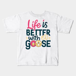 Life Is Better With A Goose Kids T-Shirt